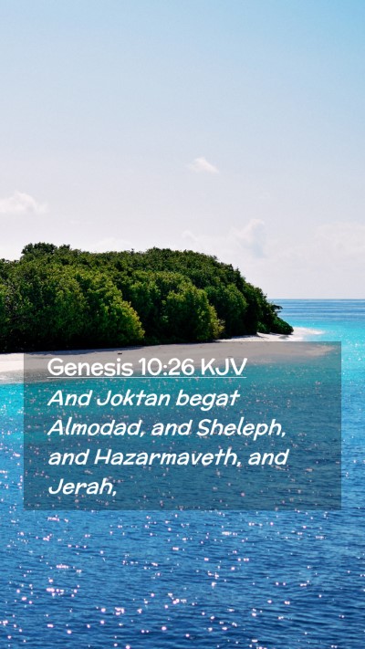 Picture 02 - Genesis 10:26 KJV Mobile Phone Wallpaper - And Joktan begat Almodad, and Sheleph, and - Mobile Bible Verse Wallpaper