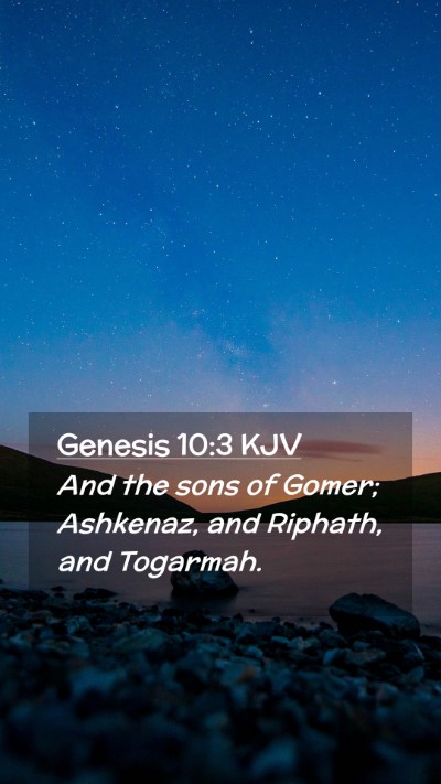 Picture 02 - Genesis 10:3 KJV Mobile Phone Wallpaper - And the sons of Gomer; Ashkenaz, and Riphath, and - Mobile Bible Verse Wallpaper