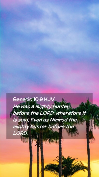 Picture 02 - Genesis 10:9 KJV Mobile Phone Wallpaper - He was a mighty hunter before the LORD: wherefore - Mobile Bible Verse Wallpaper
