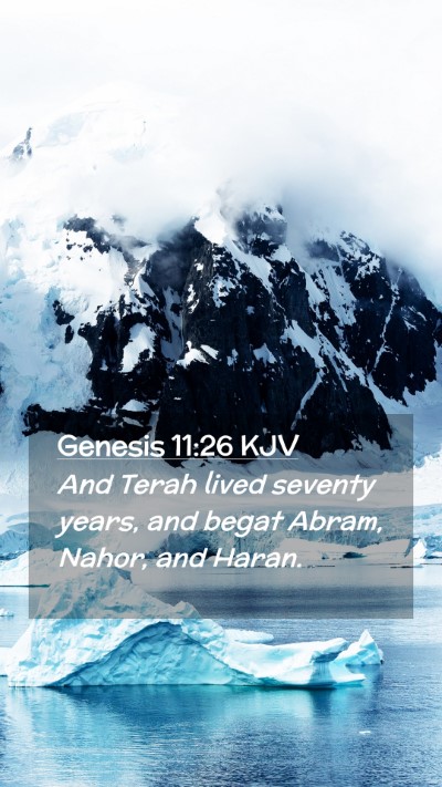 Picture 02 - Genesis 11:26 KJV Mobile Phone Wallpaper - And Terah lived seventy years, and begat Abram, - Mobile Bible Verse Wallpaper