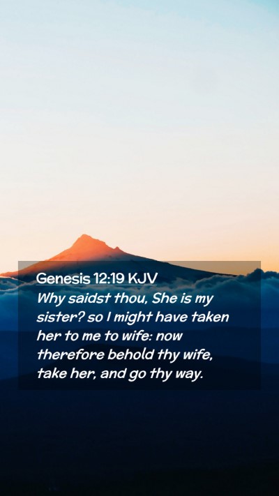 Picture 02 - Genesis 12:19 KJV Mobile Phone Wallpaper - Why saidst thou, She is my sister? so I might - Mobile Bible Verse Wallpaper