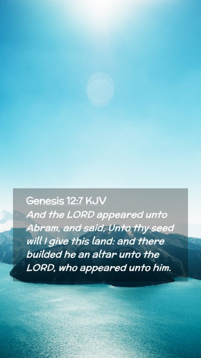 Picture 02 - Genesis 12:7 KJV Mobile Phone Wallpaper - And the LORD appeared unto Abram, and said, Unto - Mobile Bible Verse Wallpaper