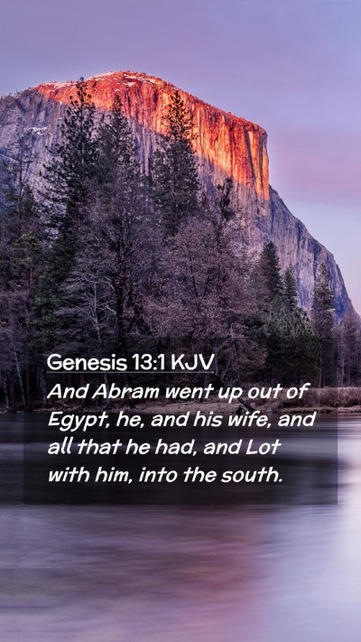 Picture 02 - Genesis 13:1 KJV Mobile Phone Wallpaper - And Abram went up out of Egypt, he, and his wife, - Mobile Bible Verse Wallpaper