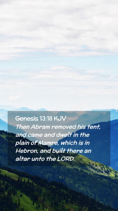 Picture 02 - Genesis 13:18 KJV Mobile Phone Wallpaper - Then Abram removed his tent, and came and dwelt - Mobile Bible Verse Wallpaper