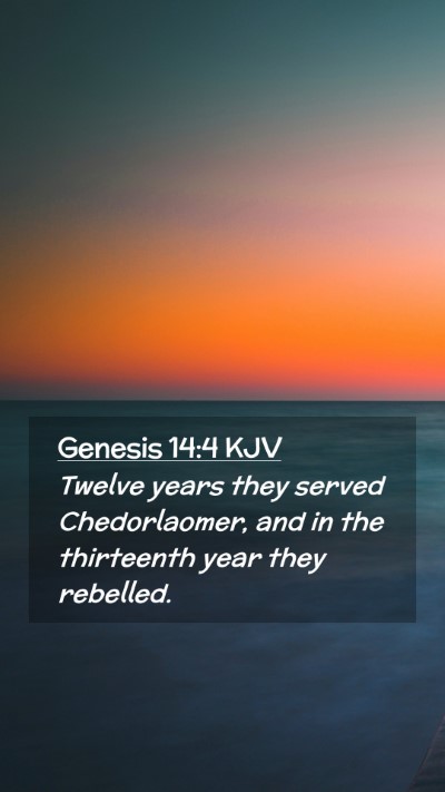 Picture 02 - Genesis 14:4 KJV Mobile Phone Wallpaper - Twelve years they served Chedorlaomer, and in the - Mobile Bible Verse Wallpaper