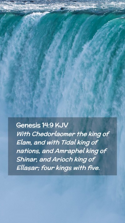 Picture 02 - Genesis 14:9 KJV Mobile Phone Wallpaper - With Chedorlaomer the king of Elam, and with - Mobile Bible Verse Wallpaper