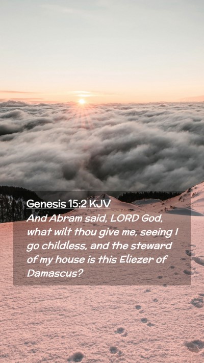 Picture 02 - Genesis 15:2 KJV Mobile Phone Wallpaper - And Abram said, LORD God, what wilt thou give me, - Mobile Bible Verse Wallpaper