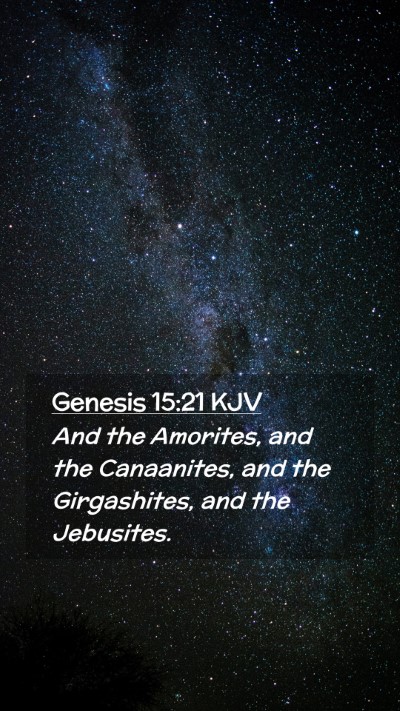 Picture 02 - Genesis 15:21 KJV Mobile Phone Wallpaper - And the Amorites, and the Canaanites, and the - Mobile Bible Verse Wallpaper