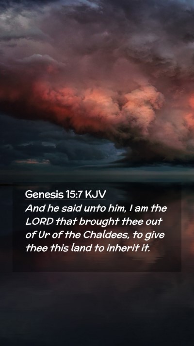 Picture 02 - Genesis 15:7 KJV Mobile Phone Wallpaper - And he said unto him, I am the LORD that brought - Mobile Bible Verse Wallpaper