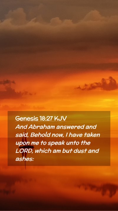 Picture 02 - Genesis 18:27 KJV Mobile Phone Wallpaper - And Abraham answered and said, Behold now, I have - Mobile Bible Verse Wallpaper