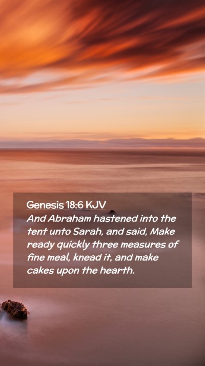 Picture 02 - Genesis 18:6 KJV Mobile Phone Wallpaper - And Abraham hastened into the tent unto Sarah, - Mobile Bible Verse Wallpaper