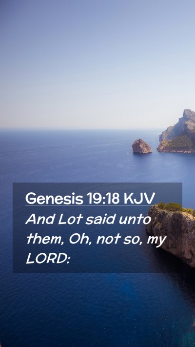 Picture 02 - Genesis 19:18 KJV Mobile Phone Wallpaper - And Lot said unto them, Oh, not so, my - Mobile Bible Verse Wallpaper