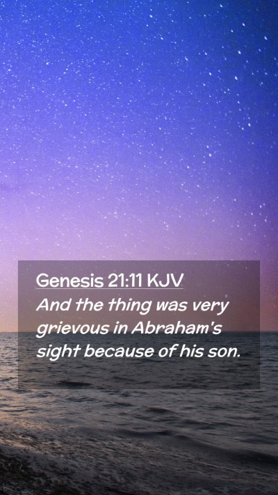 Picture 02 - Genesis 21:11 KJV Mobile Phone Wallpaper - And the thing was very grievous in Abraham's - Mobile Bible Verse Wallpaper