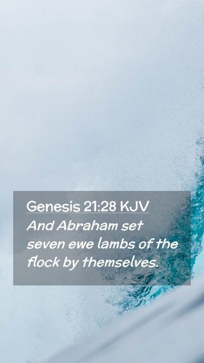 Picture 02 - Genesis 21:28 KJV Mobile Phone Wallpaper - And Abraham set seven ewe lambs of the flock by - Mobile Bible Verse Wallpaper
