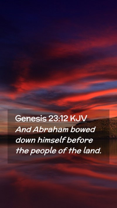 Picture 02 - Genesis 23:12 KJV Mobile Phone Wallpaper - And Abraham bowed down himself before the people - Mobile Bible Verse Wallpaper
