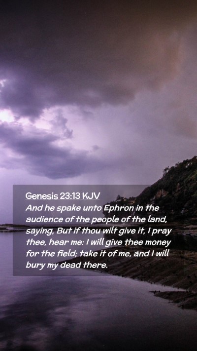 Picture 02 - Genesis 23:13 KJV Mobile Phone Wallpaper - And he spake unto Ephron in the audience of the - Mobile Bible Verse Wallpaper