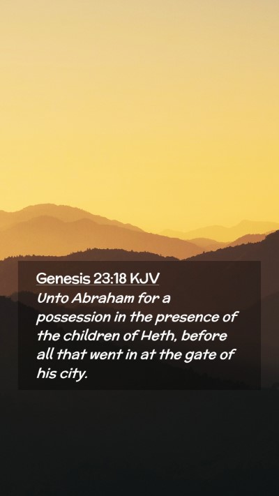 Picture 02 - Genesis 23:18 KJV Mobile Phone Wallpaper - Unto Abraham for a possession in the presence of - Mobile Bible Verse Wallpaper