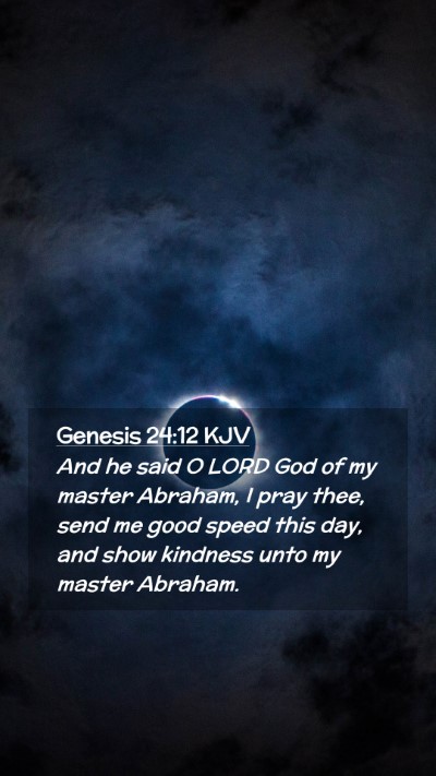 Picture 02 - Genesis 24:12 KJV Mobile Phone Wallpaper - And he said O LORD God of my master Abraham, I - Mobile Bible Verse Wallpaper