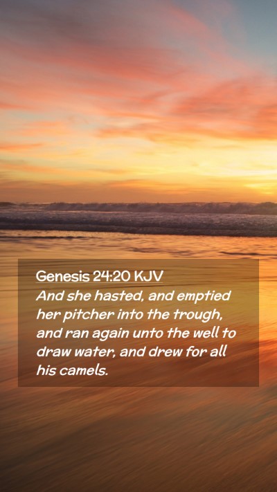 Picture 02 - Genesis 24:20 KJV Mobile Phone Wallpaper - And she hasted, and emptied her pitcher into the - Mobile Bible Verse Wallpaper