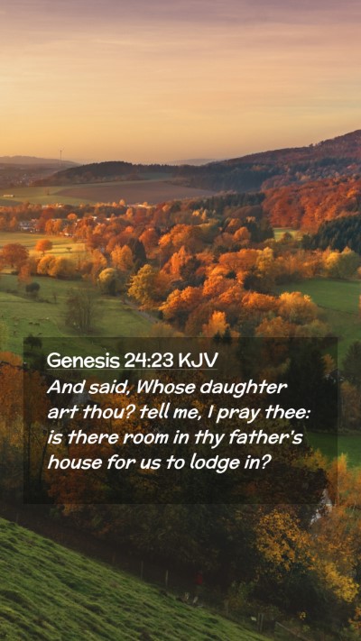 Picture 02 - Genesis 24:23 KJV Mobile Phone Wallpaper - And said, Whose daughter art thou? tell me, I - Mobile Bible Verse Wallpaper