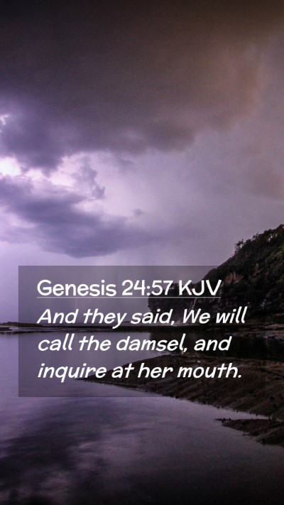Picture 02 - Genesis 24:57 KJV Mobile Phone Wallpaper - And they said, We will call the damsel, and - Mobile Bible Verse Wallpaper