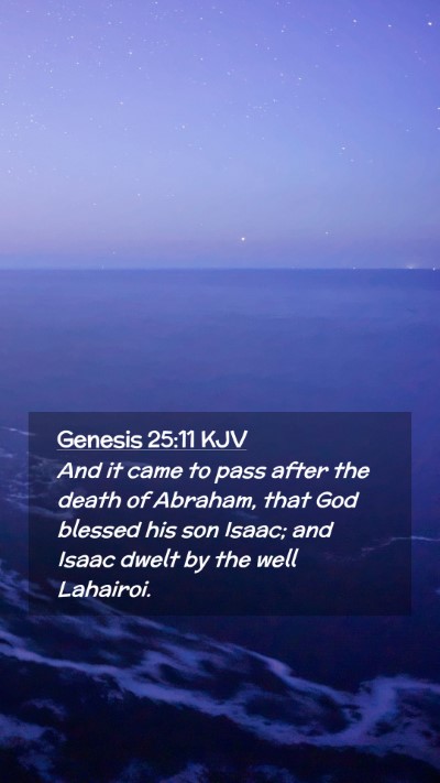 Picture 02 - Genesis 25:11 KJV Mobile Phone Wallpaper - And it came to pass after the death of Abraham, - Mobile Bible Verse Wallpaper