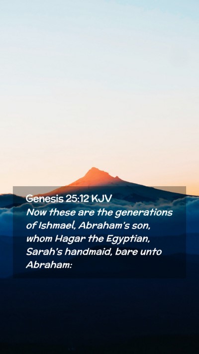 Picture 02 - Genesis 25:12 KJV Mobile Phone Wallpaper - Now these are the generations of Ishmael, - Mobile Bible Verse Wallpaper