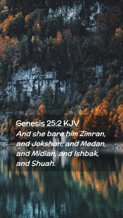 Picture 02 - Genesis 25:2 KJV Mobile Phone Wallpaper - And she bare him Zimran, and Jokshan, and Medan, - Mobile Bible Verse Wallpaper