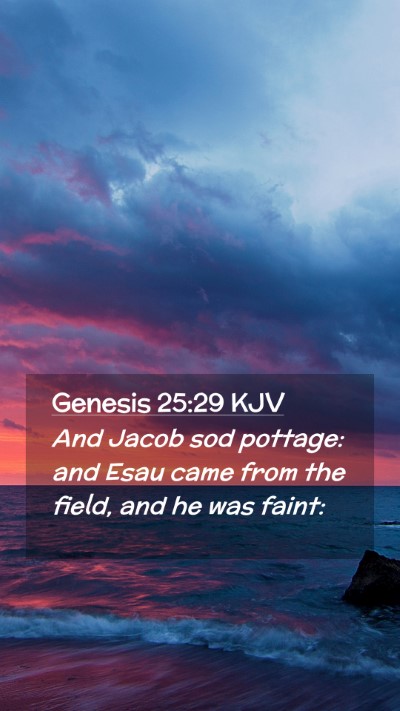 Picture 02 - Genesis 25:29 KJV Mobile Phone Wallpaper - And Jacob sod pottage: and Esau came from the - Mobile Bible Verse Wallpaper
