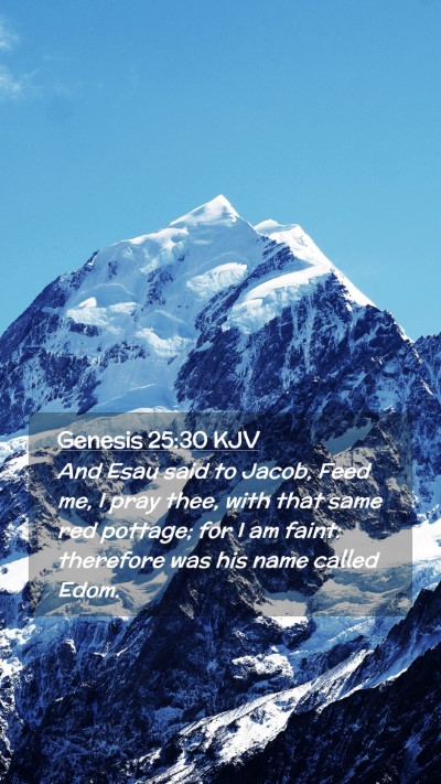 Picture 02 - Genesis 25:30 KJV Mobile Phone Wallpaper - And Esau said to Jacob, Feed me, I pray thee, - Mobile Bible Verse Wallpaper