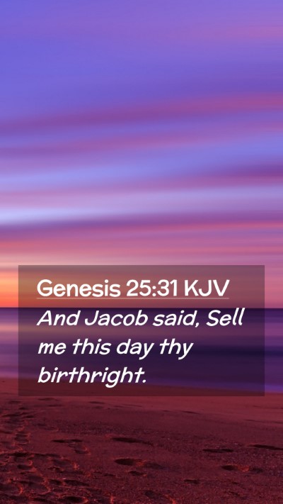 Picture 02 - Genesis 25:31 KJV Mobile Phone Wallpaper - And Jacob said, Sell me this day thy - Mobile Bible Verse Wallpaper
