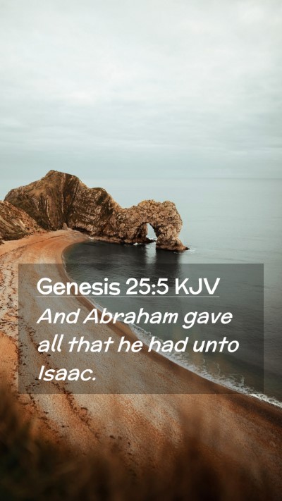 Picture 02 - Genesis 25:5 KJV Mobile Phone Wallpaper - And Abraham gave all that he had unto - Mobile Bible Verse Wallpaper