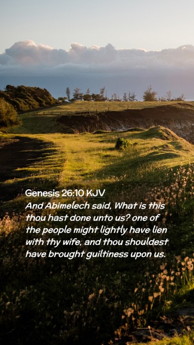 Picture 02 - Genesis 26:10 KJV Mobile Phone Wallpaper - And Abimelech said, What is this thou hast done - Mobile Bible Verse Wallpaper