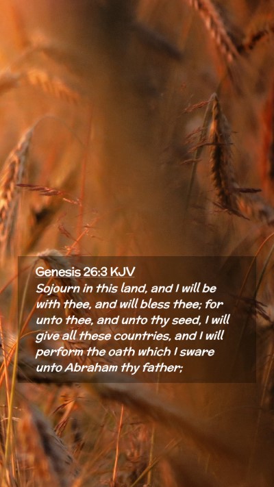 Picture 02 - Genesis 26:3 KJV Mobile Phone Wallpaper - Sojourn in this land, and I will be with thee, - Mobile Bible Verse Wallpaper