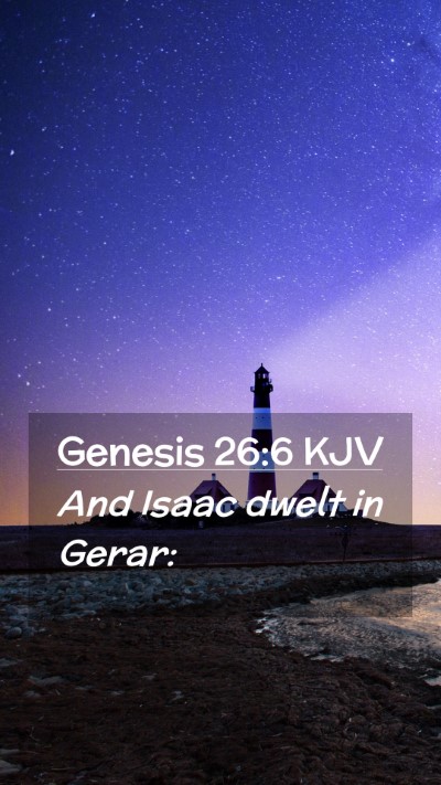 Picture 02 - Genesis 26:6 KJV Mobile Phone Wallpaper - And Isaac dwelt in - Mobile Bible Verse Wallpaper
