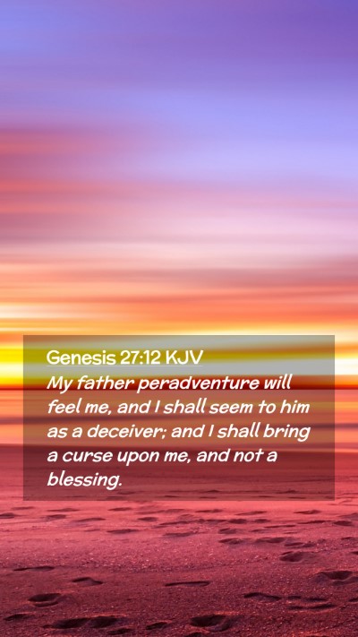 Picture 02 - Genesis 27:12 KJV Mobile Phone Wallpaper - My father peradventure will feel me, and I shall - Mobile Bible Verse Wallpaper