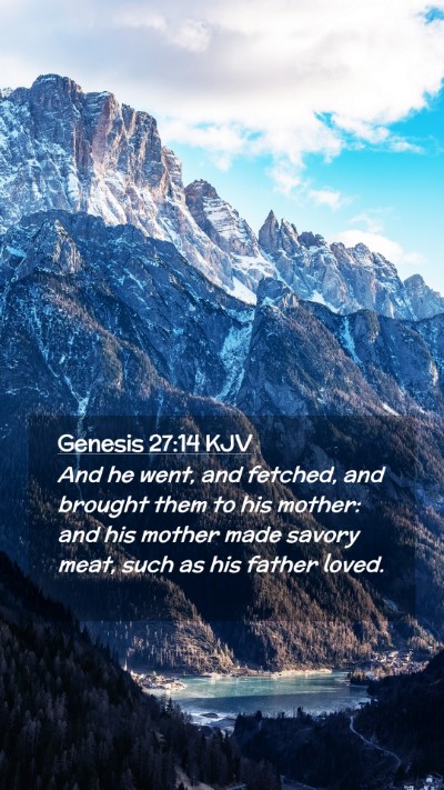 Picture 02 - Genesis 27:14 KJV Mobile Phone Wallpaper - And he went, and fetched, and brought them to his - Mobile Bible Verse Wallpaper