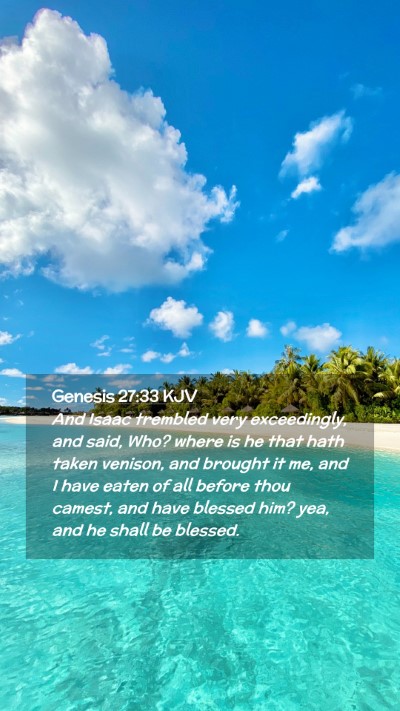 Picture 02 - Genesis 27:33 KJV Mobile Phone Wallpaper - And Isaac trembled very exceedingly, and said, - Mobile Bible Verse Wallpaper
