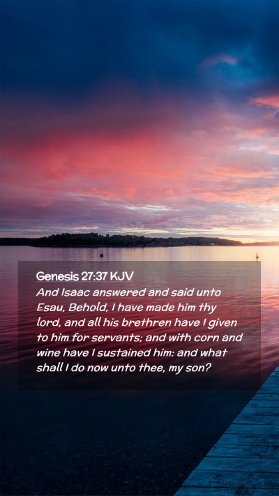 Picture 02 - Genesis 27:37 KJV Mobile Phone Wallpaper - And Isaac answered and said unto Esau, Behold, I - Mobile Bible Verse Wallpaper