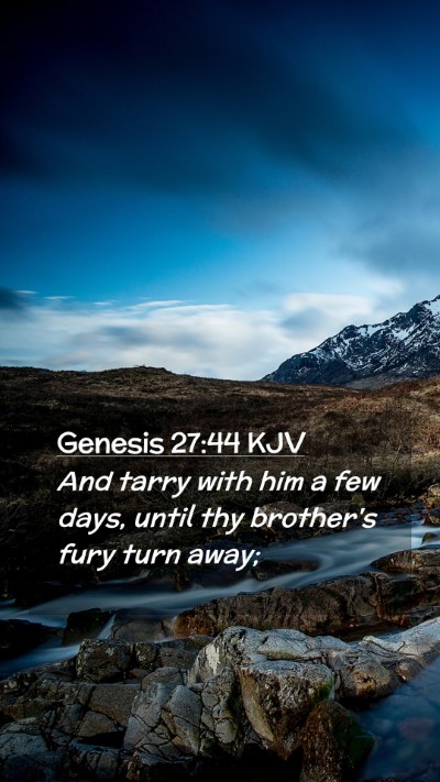 Picture 02 - Genesis 27:44 KJV Mobile Phone Wallpaper - And tarry with him a few days, until thy - Mobile Bible Verse Wallpaper