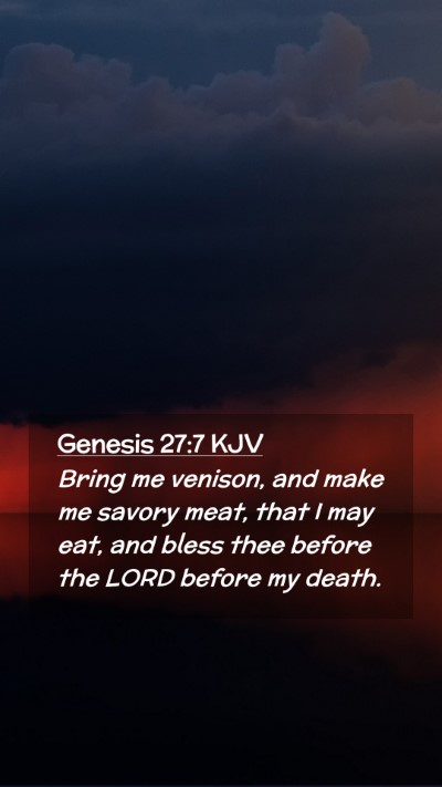 Picture 02 - Genesis 27:7 KJV Mobile Phone Wallpaper - Bring me venison, and make me savory meat, that I - Mobile Bible Verse Wallpaper