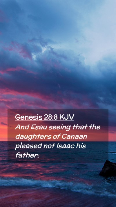 Picture 02 - Genesis 28:8 KJV Mobile Phone Wallpaper - And Esau seeing that the daughters of Canaan - Mobile Bible Verse Wallpaper