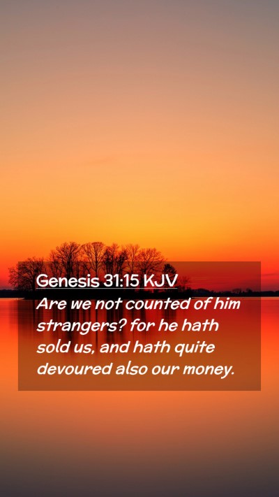 Picture 02 - Genesis 31:15 KJV Mobile Phone Wallpaper - Are we not counted of him strangers? for he hath - Mobile Bible Verse Wallpaper