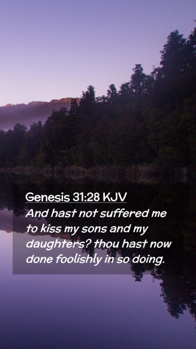 Picture 02 - Genesis 31:28 KJV Mobile Phone Wallpaper - And hast not suffered me to kiss my sons and my - Mobile Bible Verse Wallpaper