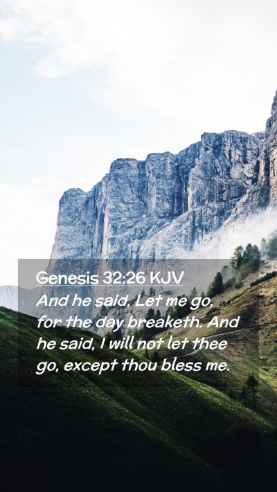 Picture 02 - Genesis 32:26 KJV Mobile Phone Wallpaper - And he said, Let me go, for the day breaketh. And - Mobile Bible Verse Wallpaper