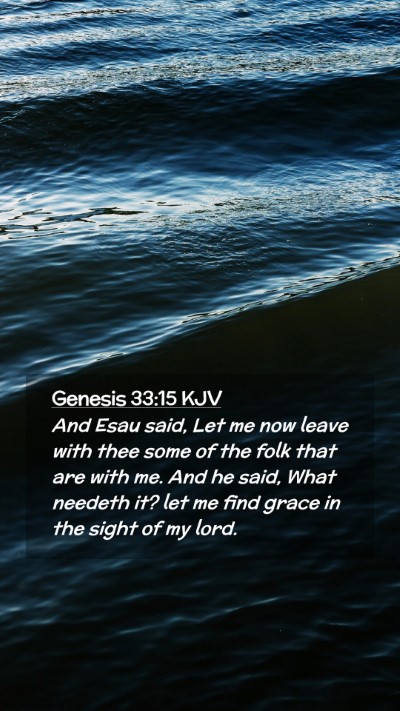 Picture 02 - Genesis 33:15 KJV Mobile Phone Wallpaper - And Esau said, Let me now leave with thee some of - Mobile Bible Verse Wallpaper