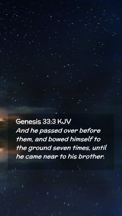 Picture 02 - Genesis 33:3 KJV Mobile Phone Wallpaper - And he passed over before them, and bowed himself - Mobile Bible Verse Wallpaper