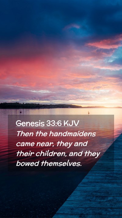 Picture 02 - Genesis 33:6 KJV Mobile Phone Wallpaper - Then the handmaidens came near, they and their - Mobile Bible Verse Wallpaper