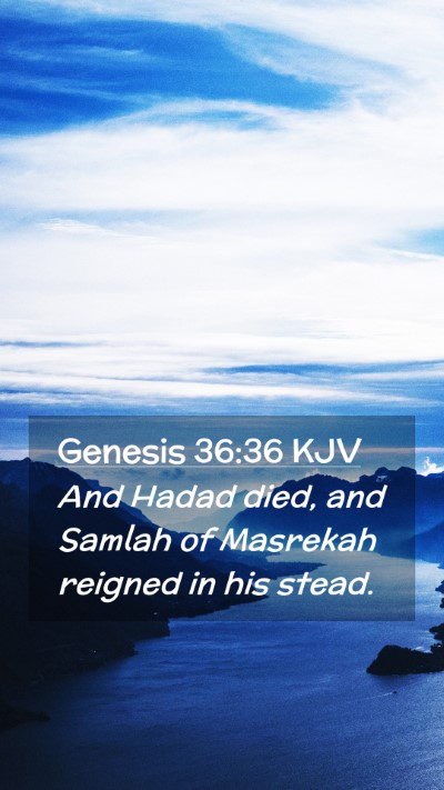 Picture 02 - Genesis 36:36 KJV Mobile Phone Wallpaper - And Hadad died, and Samlah of Masrekah reigned in - Mobile Bible Verse Wallpaper