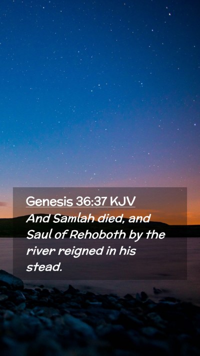 Picture 02 - Genesis 36:37 KJV Mobile Phone Wallpaper - And Samlah died, and Saul of Rehoboth by the - Mobile Bible Verse Wallpaper